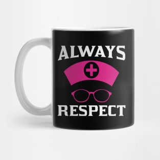 Always Respect Nurse Mug